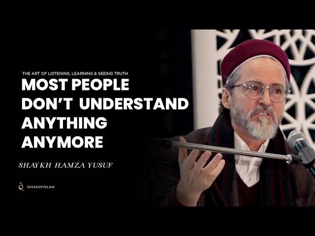 You Know a Lot, But Do You Understand ? - Shaykh Hamza Yusuf