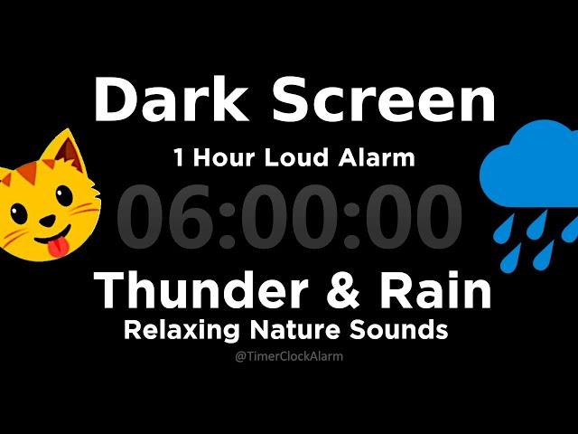 Black Screen 6 Hour TIMER  Thunder and Rain + 1 Hour Alarm 