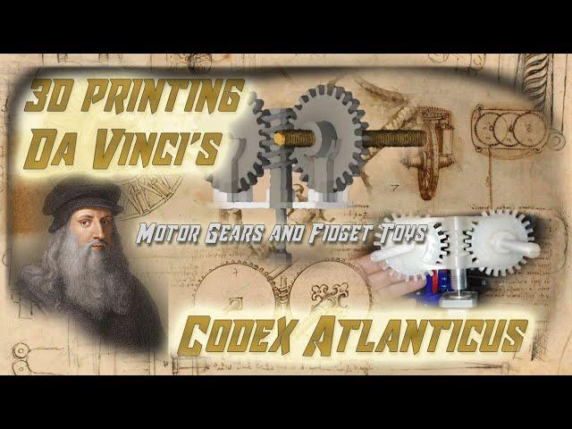 3d Printing Leonardo Davinci's Codex Atlanticus  - Motor Gears and Fidget Toys!