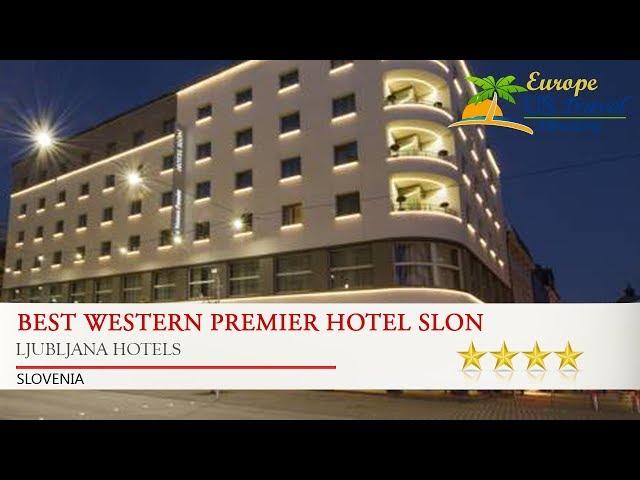 Best Western Premier Hotel Slon - Ljubljana Hotels, Slovenia