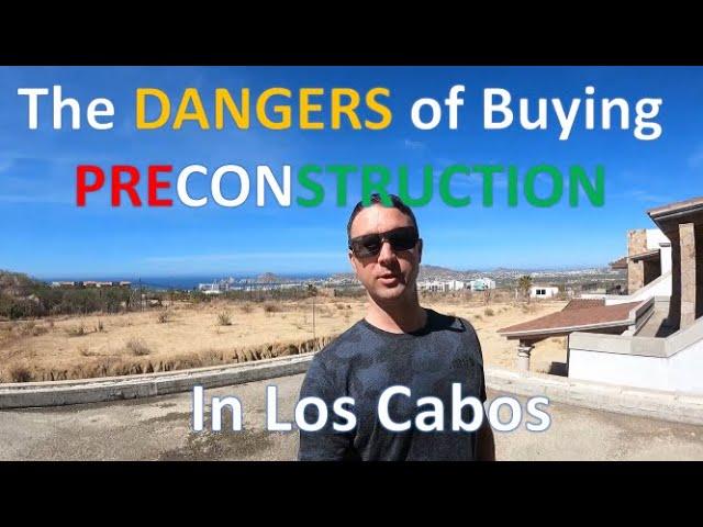 Dangers of Buying Pre-Construction in Cabo