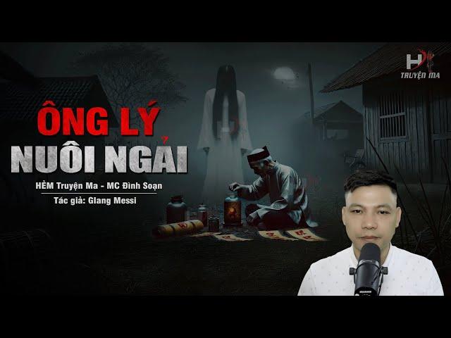 Đọc Truyện Ma: ÔNG LÝ NUÔI NGẢI - Huyết Ngải TRÙNG ĐỘC VƯƠNG Vì Danh Vọng #truyenmadinhsoan