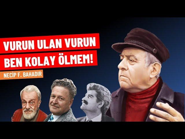 ‘Vurun ulan, vurun… Ben kolay ölmem’ | Necip F. Bahadır