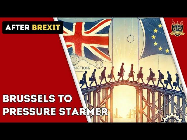 Brussels to pressure Starmer | Outside Views Brexit-UK