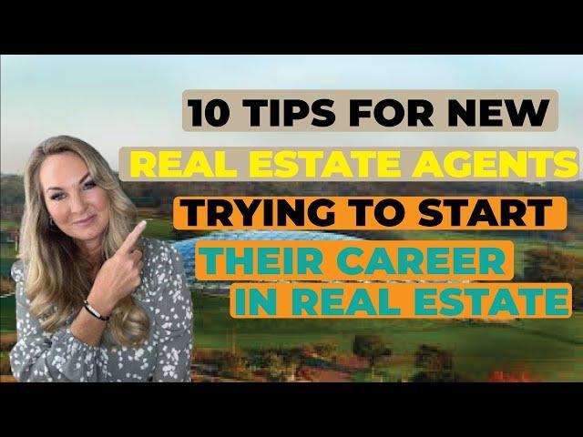 10 Tips For New Real Estate Agents Trying to Start Their Career in Real Estate