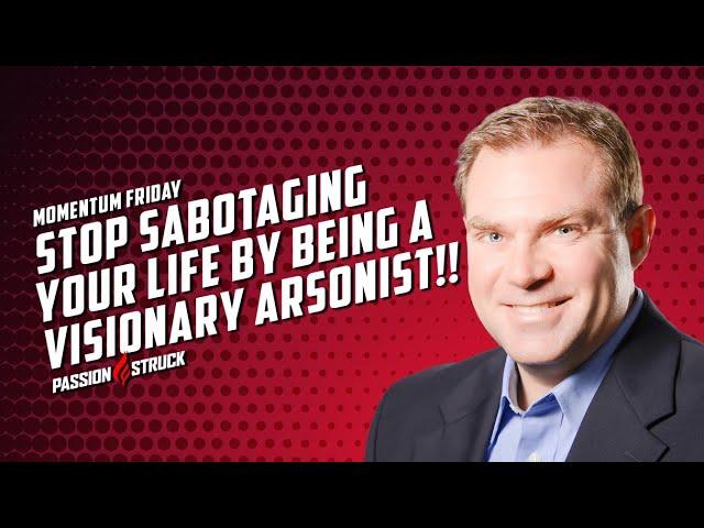 Why You need to Stop Being a Visionary Arsonist | John R. Miles | Passion Struck Podcast