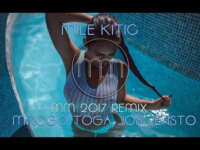 MILE KITIC - MNOGO TOGA JOS JE ISTO (MM REMIX 2017)