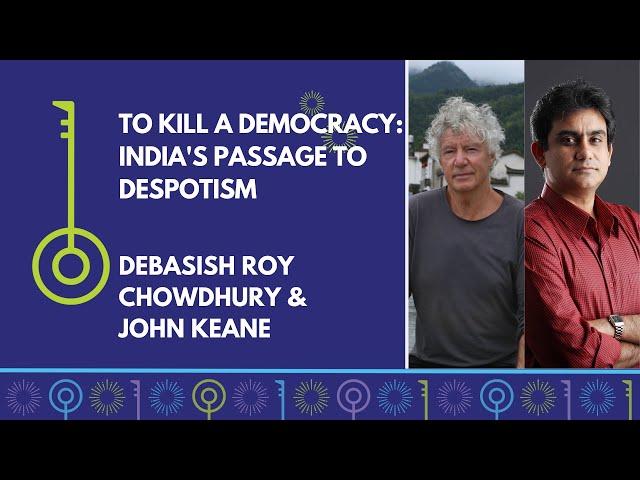 To Kill A Democracy | Debasish Roy Chowdhury & John Keane