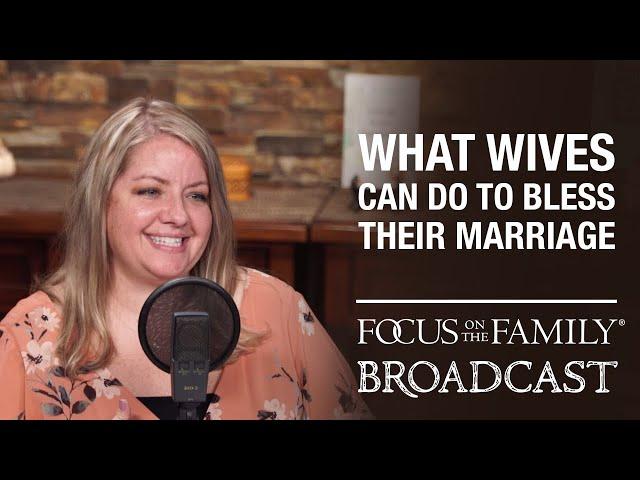 What Wives Can Do to Bless Their Marriage - Angela Mills