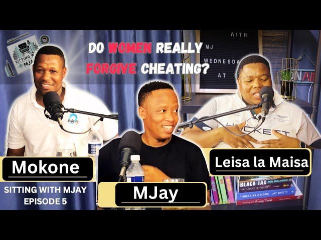 SITTING WITH MJAY | EPISODE 5: Do Women Forgive Cheating? A conversation With Leisa and Mokone