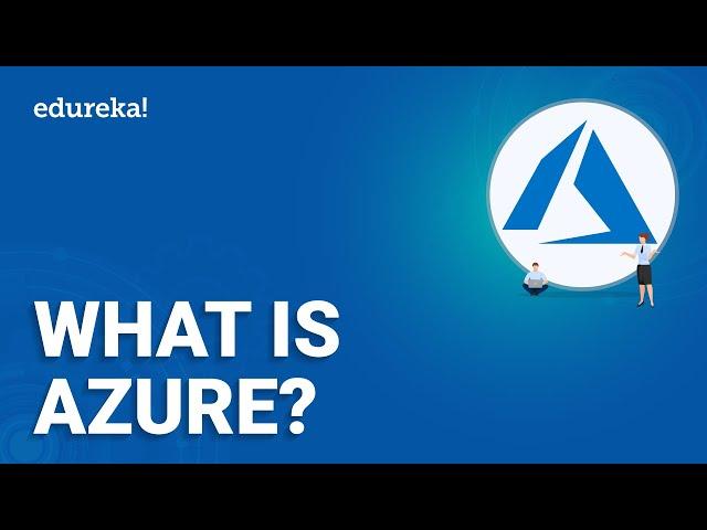 What is Azure? | Azure Tutorial For Beginners | Learn Azure | Microsoft Azure Training | Edureka