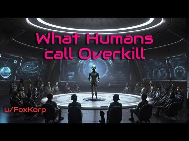 What humans call Overkill | HFY | A short Sci-Fi Story