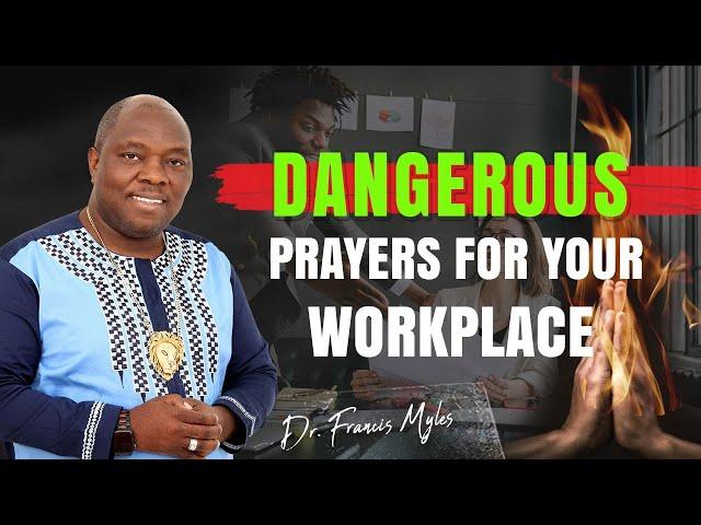 Dangerous Prayers For Your Workplace | Dr. Francis Myles