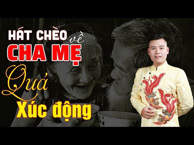 Hát Chèo về TÌNH CHA MẸ - Quá Đặc Sắc và Xúc Động || Thế Hoan Chèo