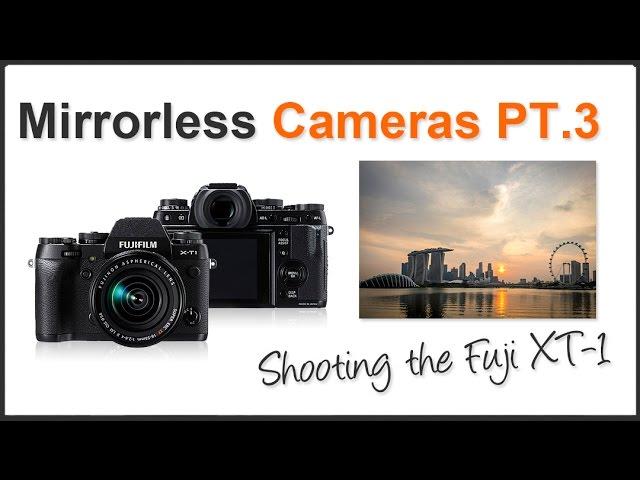 Photography Tips: Mirrorless Cameras Fuji XT-1 PT.3