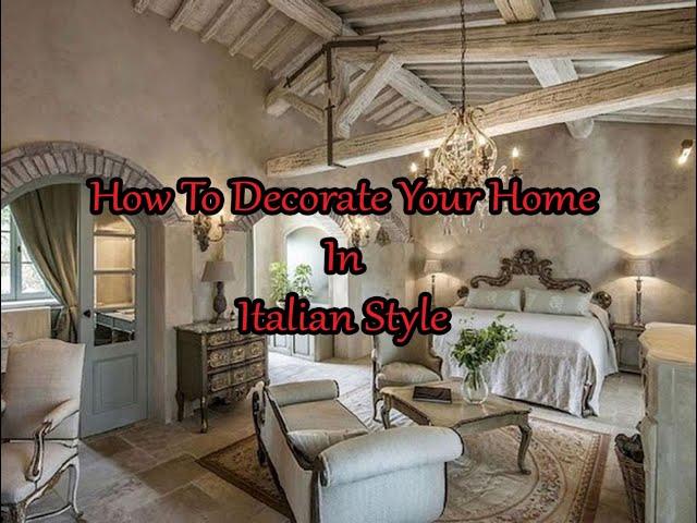 How to decorate your home in the Italian Style.