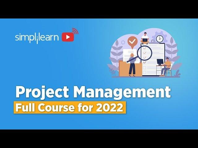 Project Management Full Course 2022 | Project Management Tutorial for Beginners | Simplilearn