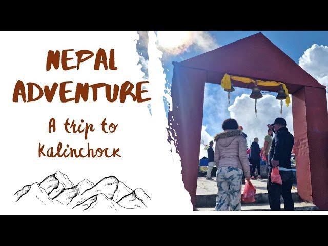 NEPAL ADVENTURE//2 DAY TRIP TO KALINCHOK