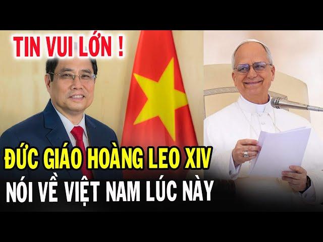 Tin Mới! Bất Ngờ Đức Giáo Hoàng Leo XIV Nhắc Tới Việt Nam Lúc Này - Xin Cầu Nguyện