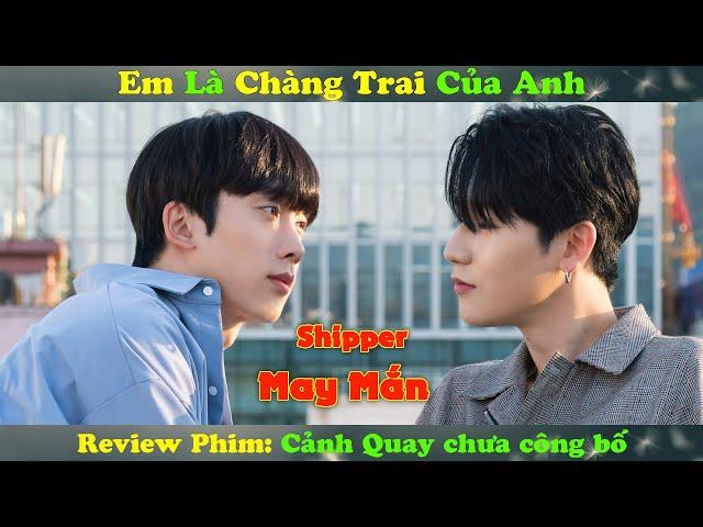 Review Phim Đam Mỹ : Thiên Tình Sử Chàng Shipper Và Nhà Thiết Kế Nam Thần | Cảnh Quay Chưa Công Bố