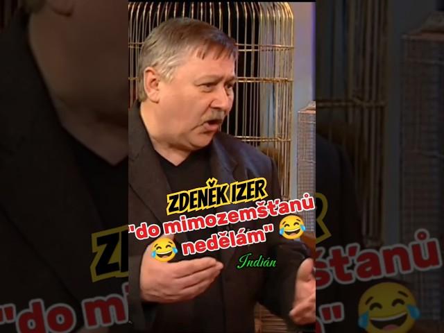 Zdeněk IZER : Do mimozemšťanů nedělám  TOP #izer #indianfanda #vtip #vtipy #sranda #humor