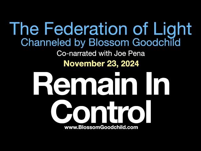 Remain In Control | Blossom Goodchild channeling the Federation of Light   11 23 24