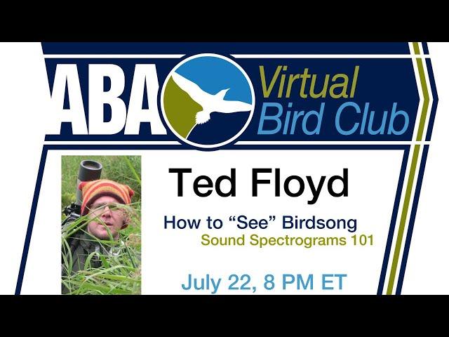 Virtual Bird Club: Ted Floyd - How to "See" Birdsong