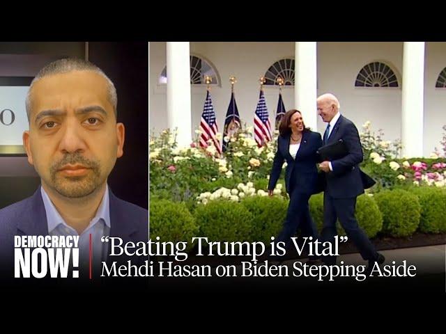 “Beating Donald Trump Is Vital”: Mehdi Hasan on Joe Biden Dropping Out, Kamala Harris, Gaza & More