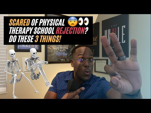 Scared of Physical Therapy School Rejection? Do These 3 Things!