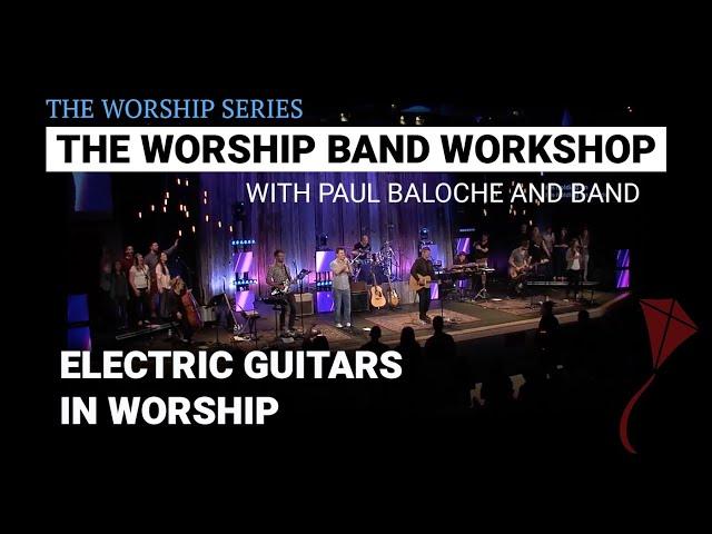 Worship Band Workshop - Electric Guitar in Worship | Paul Baloche