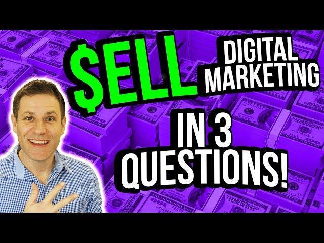 How To Sell Digital Marketing Services  [The 3 Questions You Must Ask]