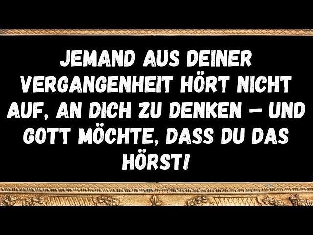 Jemand aus deiner Vergangenheit hört nicht auf, an dich zu denken – und Gott möchte, dass du das hör