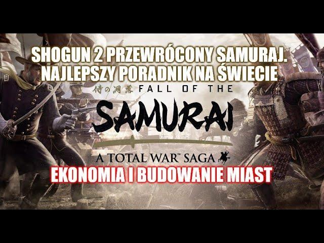 Shogun 2 Fall of the Samurai. Poradnik do budowania miast i zarabiana hajsu.