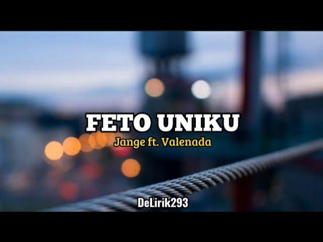 FETO UNIKU - Jange ft. Valenada ( official music lirik )