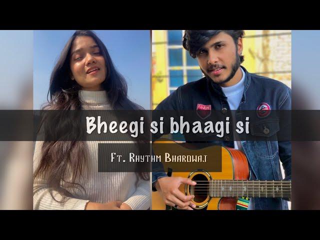 Bheegi Si Bhaagi Si Cover by Harsh Chauhan ft. Rhythm Bhardwaj