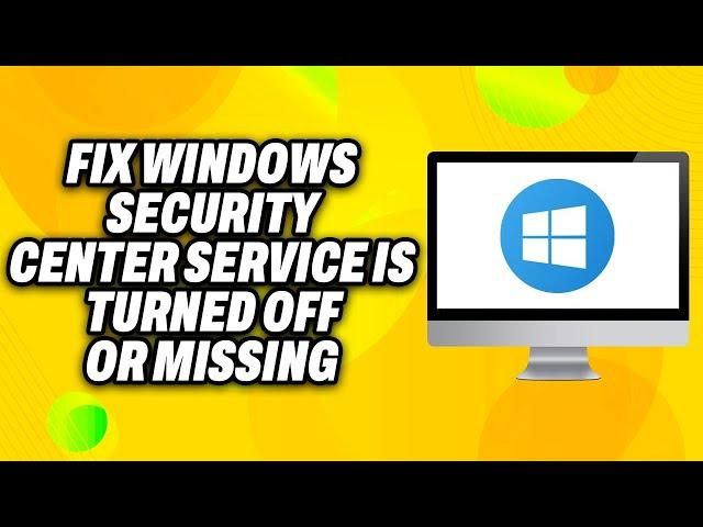 How To Fix Windows Security Center Service Is Turned OFF or Missing in Windows (2024) - Quick Fix