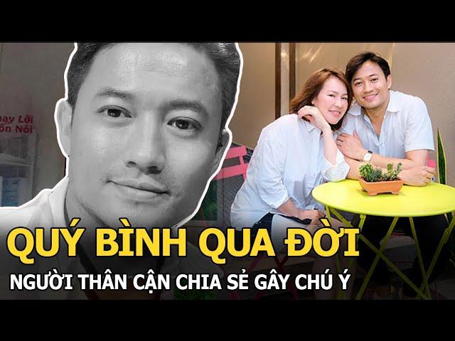 Quý Bình qua đời, người thân cận chia sẻ gây chú ý