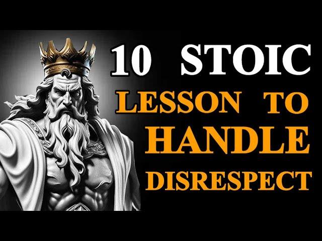 10 Stoic Lessons To Handle Disrespect Like A King | Stoicism |