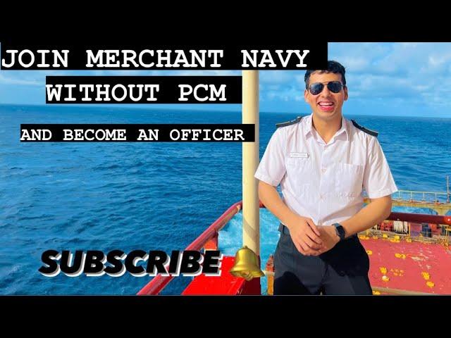 Join merchant navy without PCM  (NON-MEDICAL) and become an officer