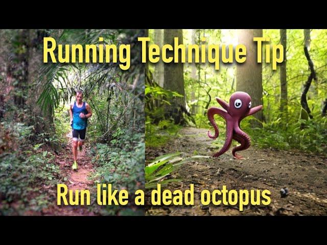 Great Running Technique tip: Run like a dead octopus