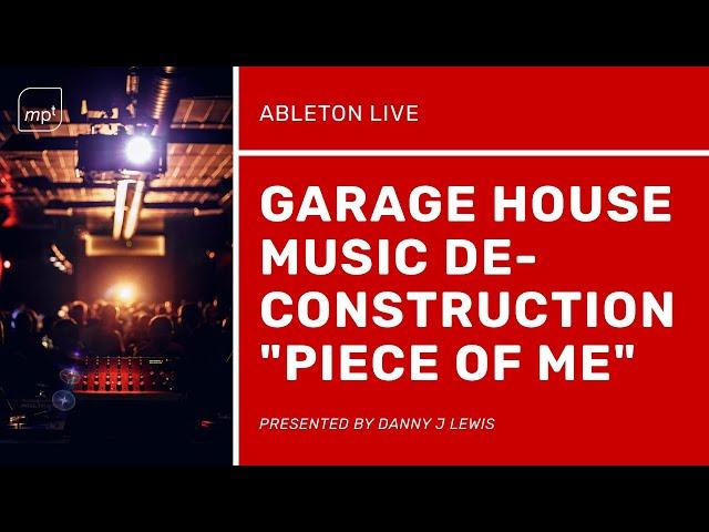 Garage House Music Deconstruction in Ableton Live - "Piece Of Me" by Danny J Lewis