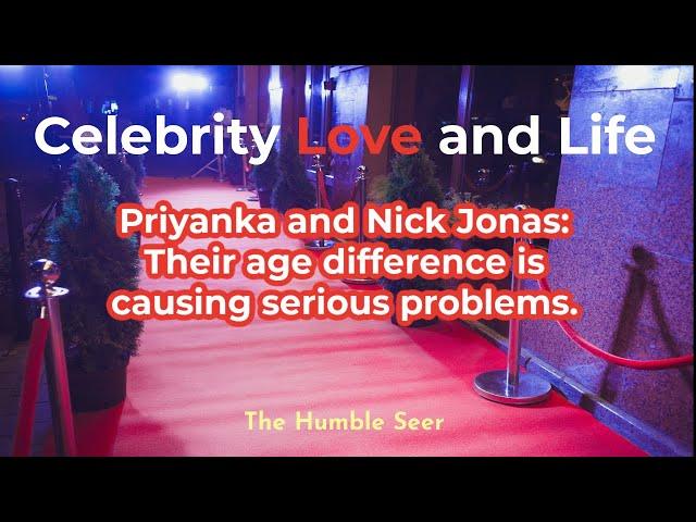 Priyanka and Nick Jonas: Their age difference is causing serious problems.