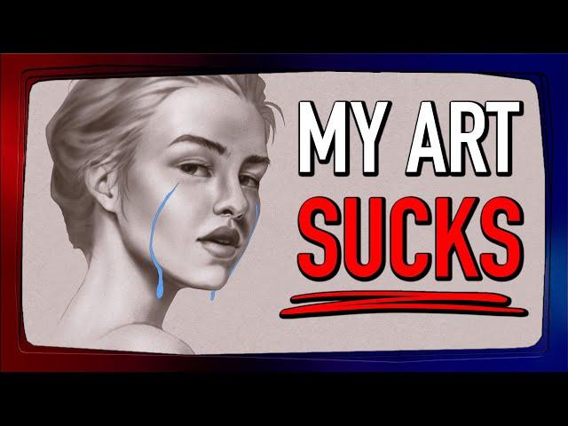 You Must Hate Your Art MORE! (Seriously)