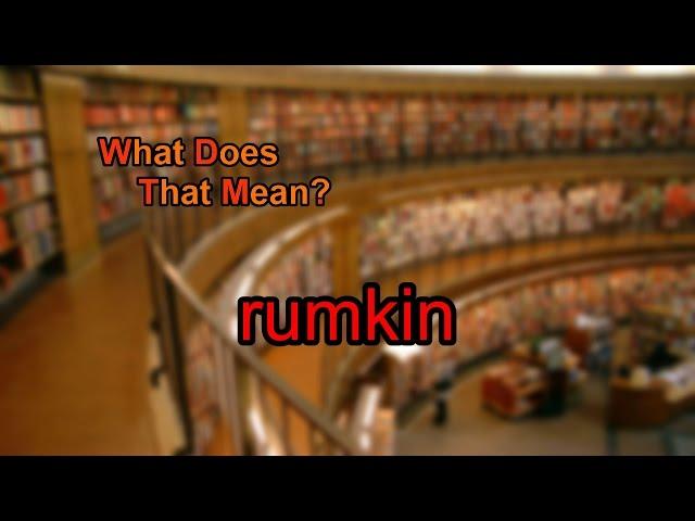 What does rumkin mean?