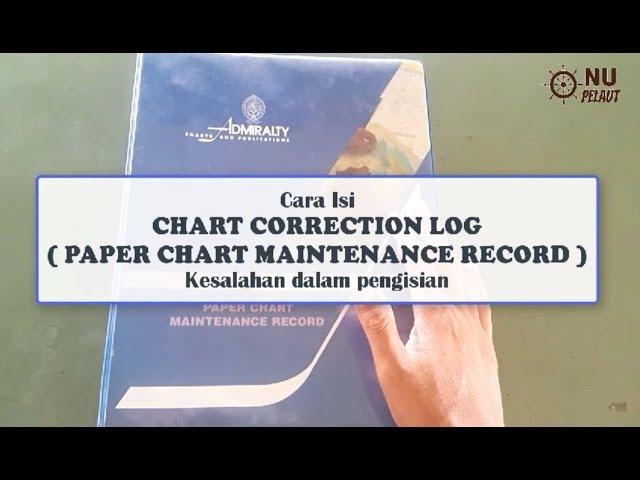 Cara Isi CHART CORRECTION LOG atau PAPER CHART MAINTENANCE RECORD NP 133A || Log Koreksi Peta