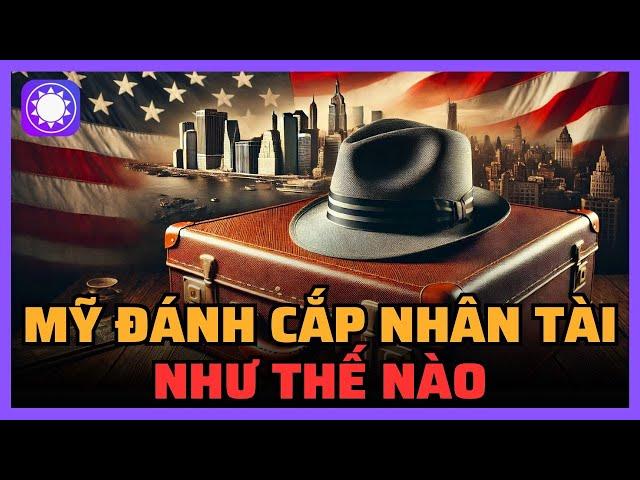 Mỹ đã “đánh cắp” nhân tài toàn cầu như thế nào?