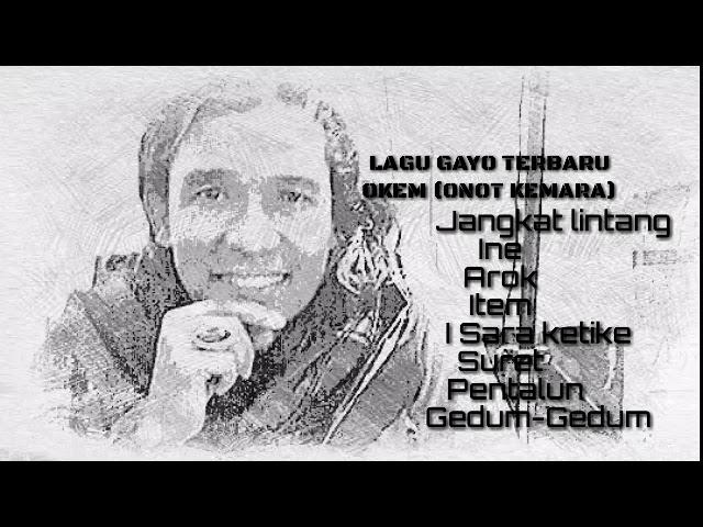 lagu gayo OKEM (onot kemara) 2018 part 1