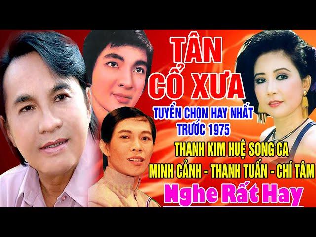 Tân Cổ Xưa -Tân Cổ Trước 1975 #ĐặcBiệtNghệSỹNổiTiếng #THANH KIM HUỆ, MINH CẢNH,THANH TUẤN,CHÍ TÂM...