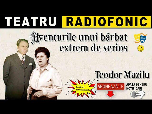 Teodor Mazilu - Aventurile unui barbat extrem de serios | Teatru radiofonic