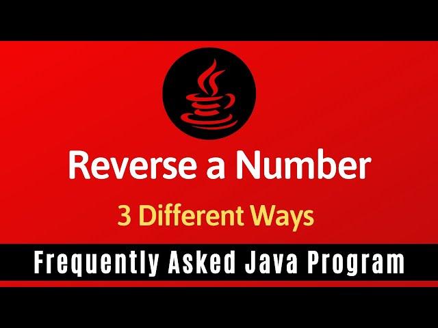 Frequently Asked Java Program 02: Reverse A Number | 3 Ways of Reverse a Number